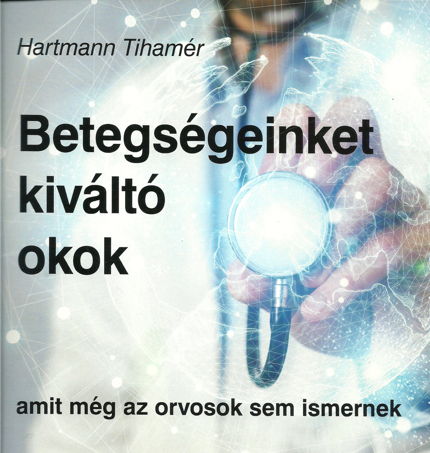 ( Újból elérhető limitált számban ) Betegségeinket kiváltó okok - amit még az orvosok sem ismernek